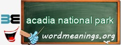 WordMeaning blackboard for acadia national park